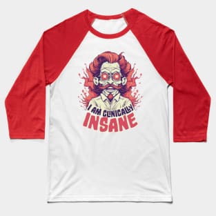 I Am Clinically Insane Baseball T-Shirt